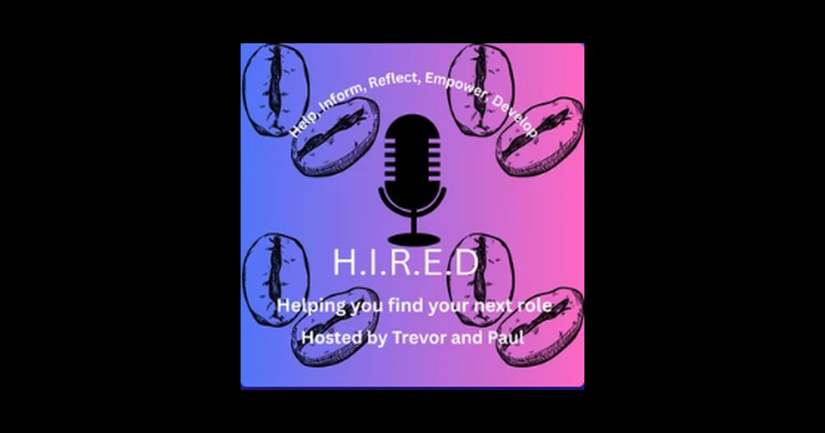 H.I.R.E.D. podcast cover: Help, Inform, Reflect, Empower, Develop. Helping you find your next role. Hosted by Trevor and Paul
