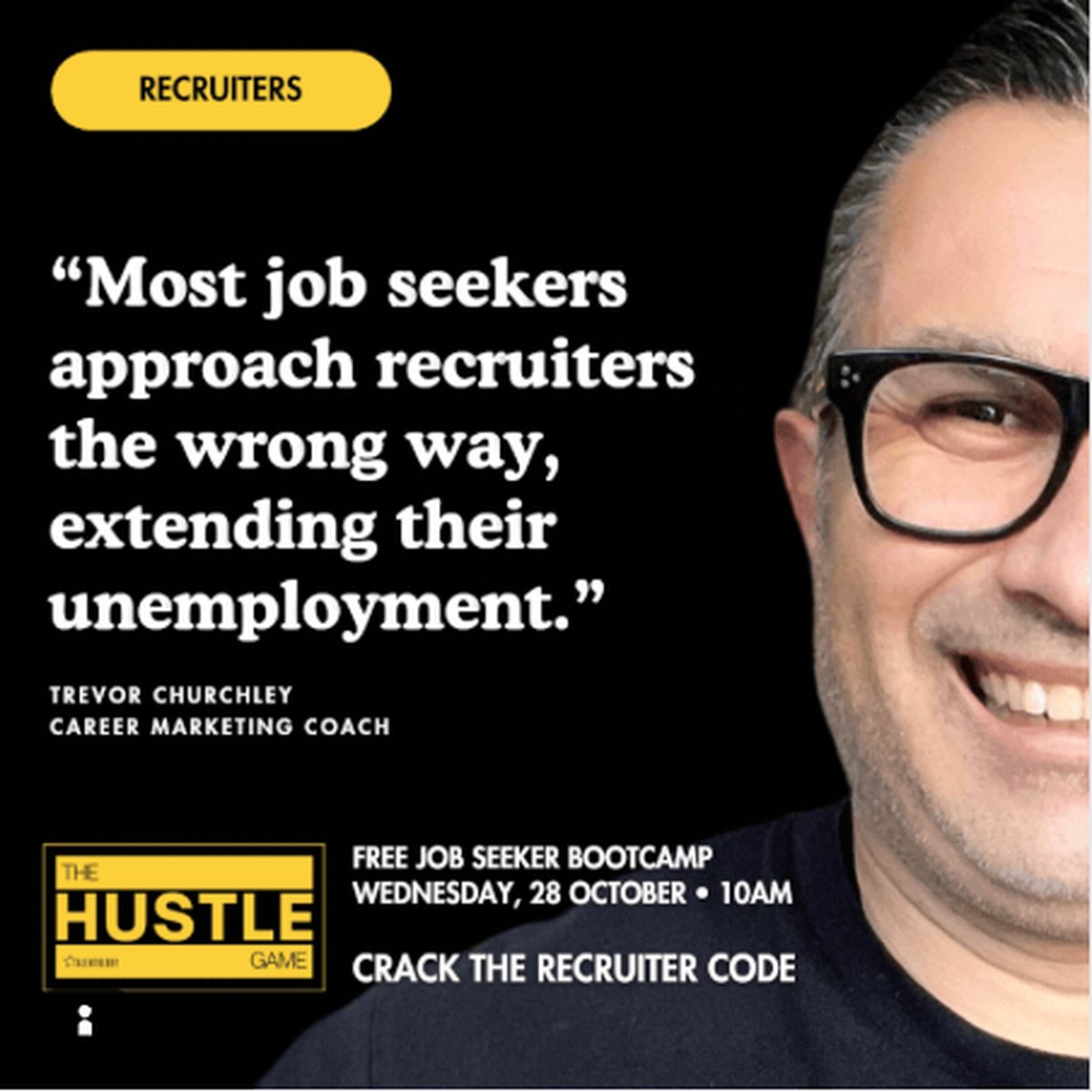 Trevor Churchley, Career Marketing Coach: Most job seekers approach recruiters the wrong way, extending their unemployment. The Hustle Game free job seeker Bootcamp, Wednesday 28 October, 10am: Crack the Recruiter Code