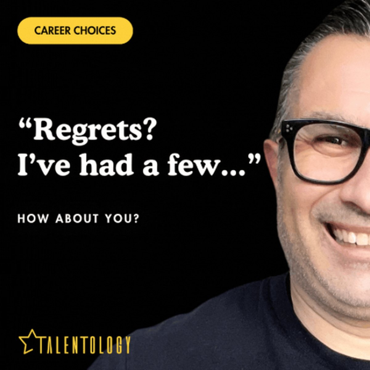 Trevor Churchley smiling on a black background with the label Career choices and the words: Regrets? I've had a few... How about you?