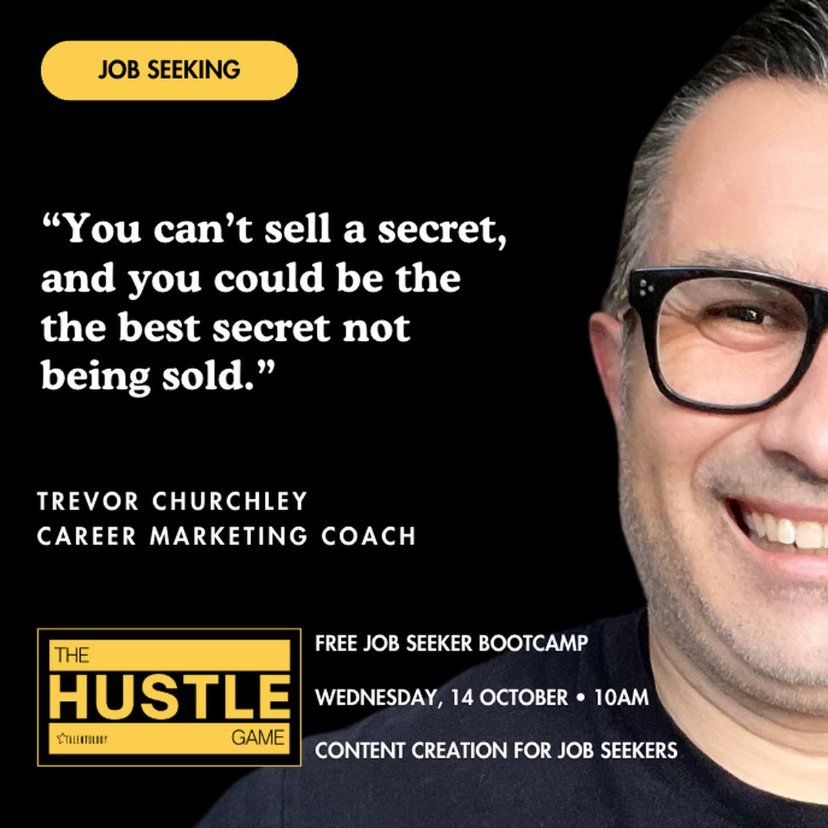 Trevor Churchley, Career Marketing Coach: You can't sell a secret, and you could be the best secret not being sold. The Hustle Game free job seeker Bootcamp, Wednesday 14 October, 10am, Content Creation for Job Seekers