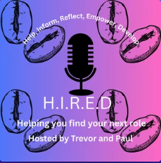 H.I.R.E.D. podcast cover: Help, Inform, Reflect, Empower, Develop. Helping you find your next role. Hosted by Trevor and Paul.